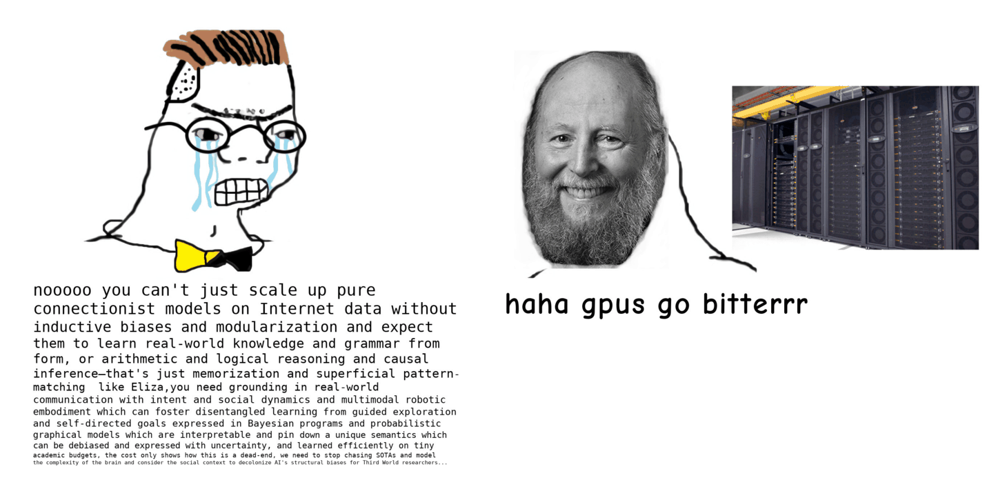 GPT-3's implications in the 'money printer go brr' meme format: the head of Rich Sutton says 'GPUs go bitter', referencing his 'bitter lesson' that most clever AI innovations are ultimately useless as they hamstring AI performance and are surpassed by methods that make fewer assumptions & use more compute/data, while the personification of AI academia, where cleverness is rewarded and heavy use of compute is considered cheating and ugly, sheds tears and complains about approaches like GPT-3 beating decades of clever academic systems. A better GPT-3 lesson.